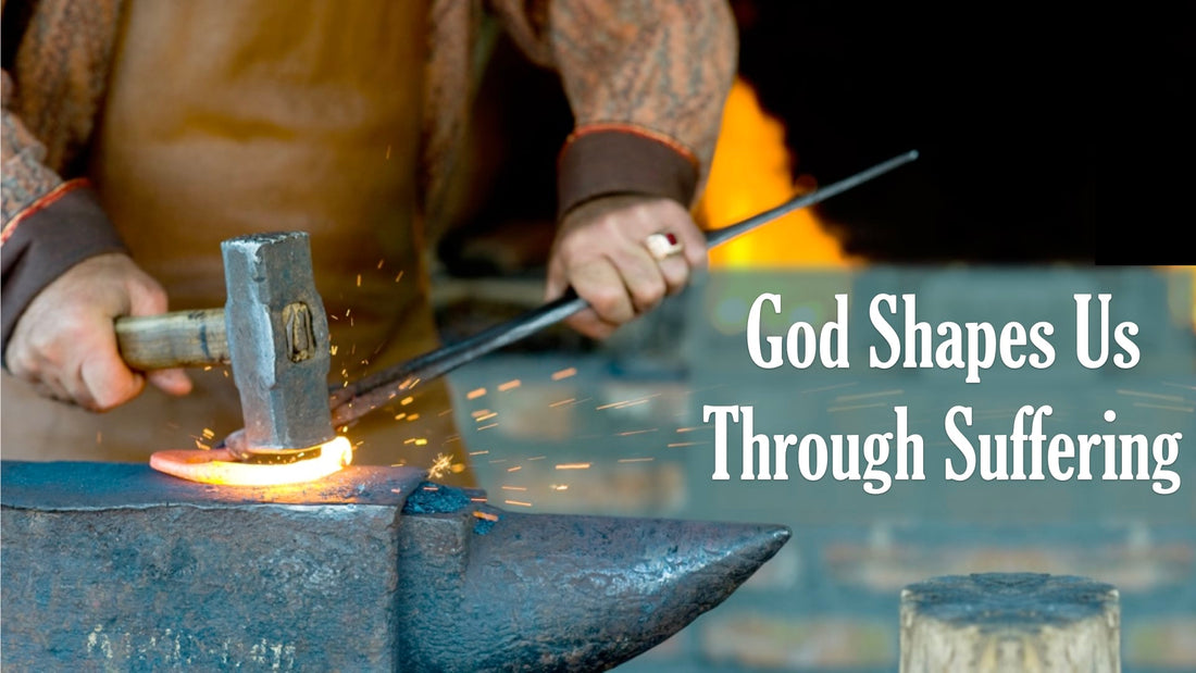 God Shapes Us Through Suffering