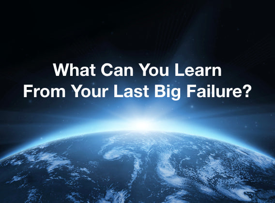 What Can You Learn From Your Last Big Failure?