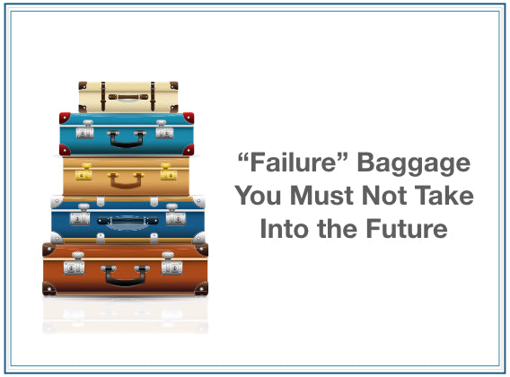 "Failure" Baggage You Must Not Take Into the Future