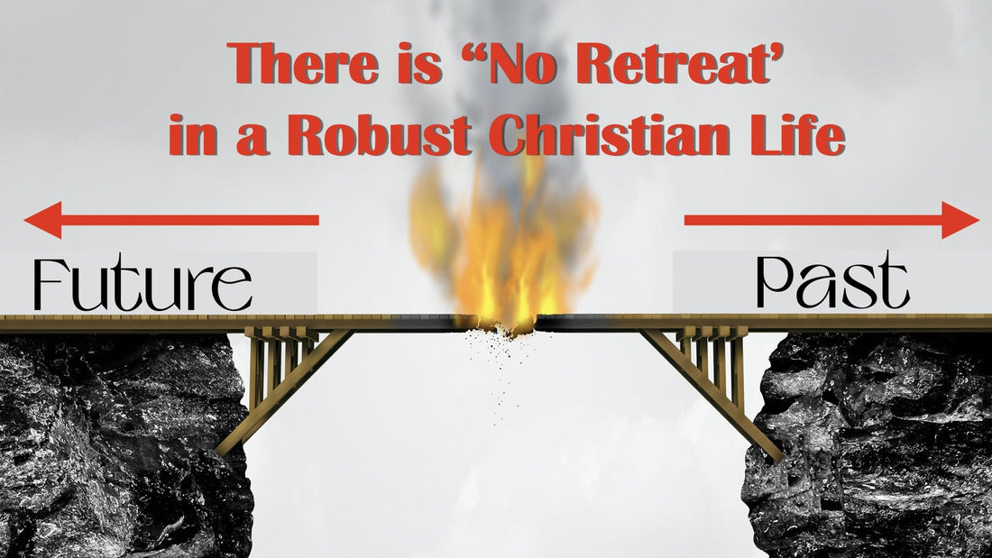There is “No Retreat” in a Robust Christian Life