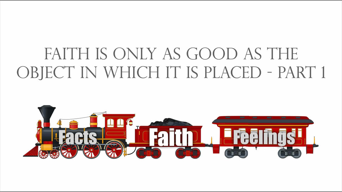 Faith Is Only As Good As the Object In Which It Is Placed - Part 1