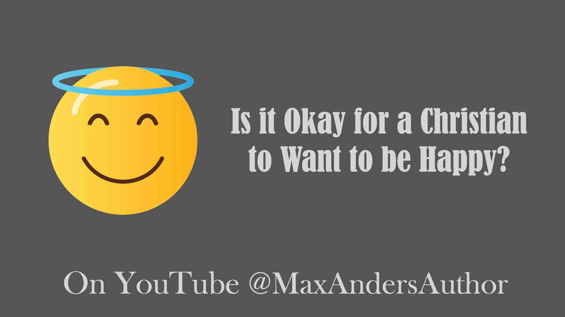Is it Okay for a Christian to Want to be Happy?