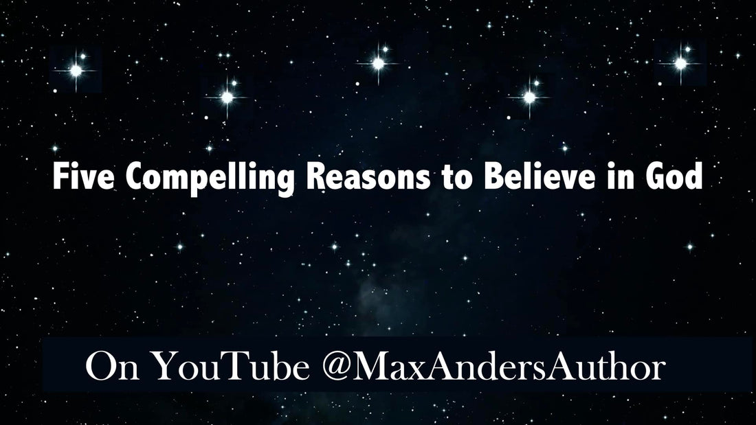Five Compelling Reasons to Believe in God