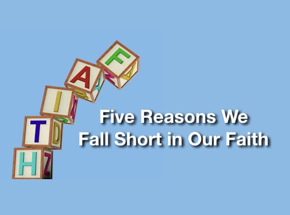 Five Reasons We Fall Short in Our Faith