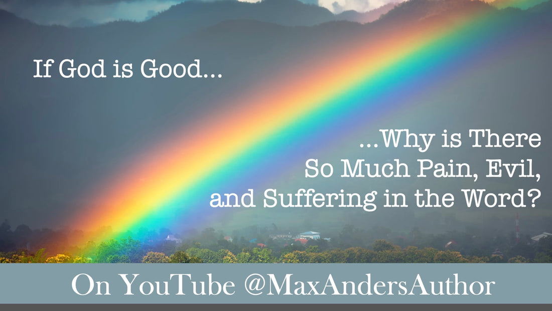 If God is Good, Why is There So Much Pain, Suffering and Evil in the World?
