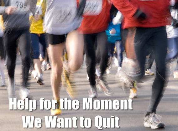 Help for the Moment We Want to Quit