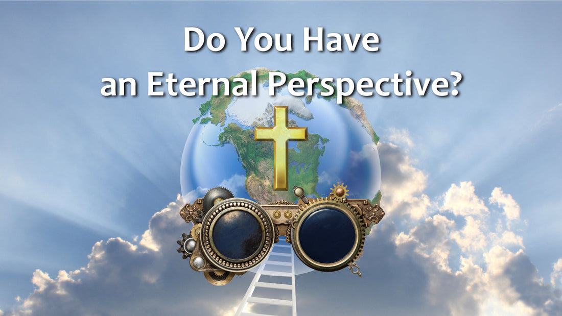 Do You Have an Eternal Perspective?