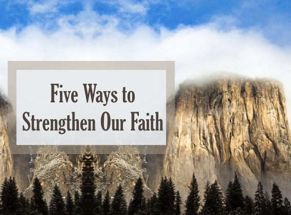 Five Ways to Strengthen Our Faith