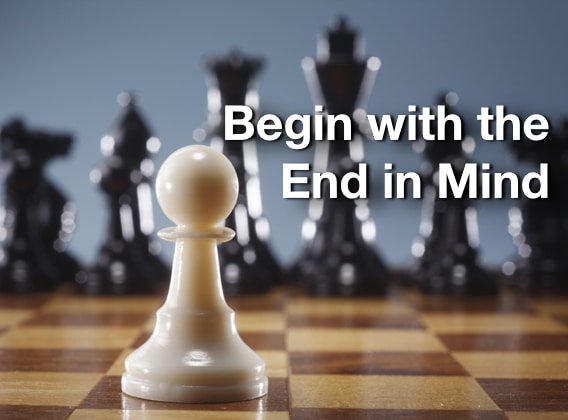 Begin with the End in Mind