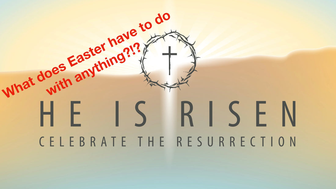 What Does Easter Have To Do With Anything?