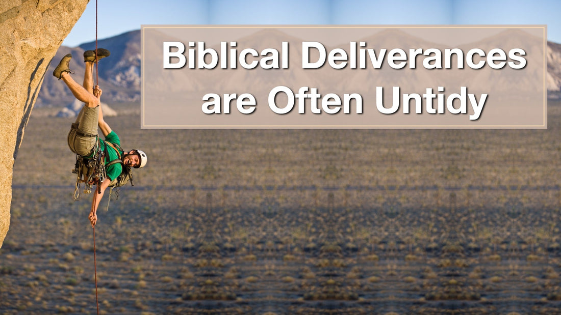 Biblical Deliverances are Often Untidy