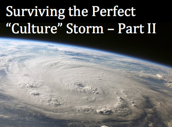 Surviving the Perfect “Culture” Storm – Part II