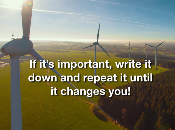 If It’s Important, Write It Down And Repeat It Until It Changes You