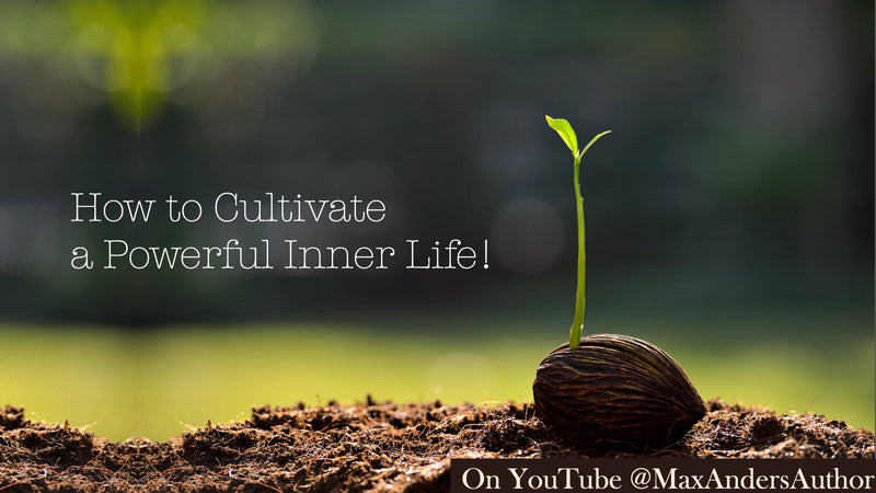 How to Cultivate a Powerful Inner Life!