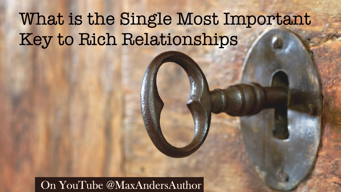 What is the Single Most Important Key to Rich Relationships