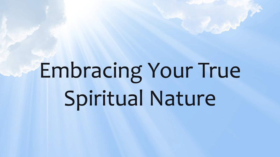 Embracing Your True Spiritual Nature