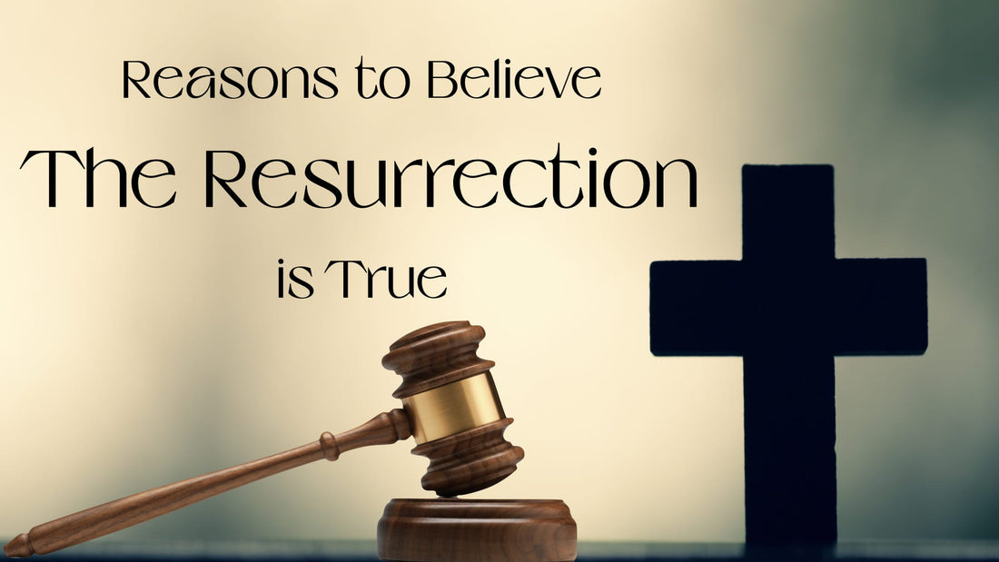 Reasons to Believe the Resurrection is True