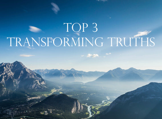 Top 3 Transforming Truths