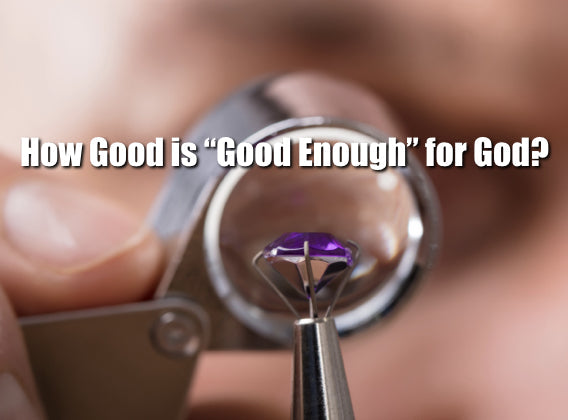 How Good is "Good Enough" for God?