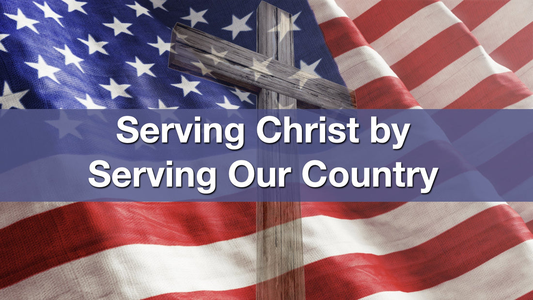 Serving Christ by Serving Our Country