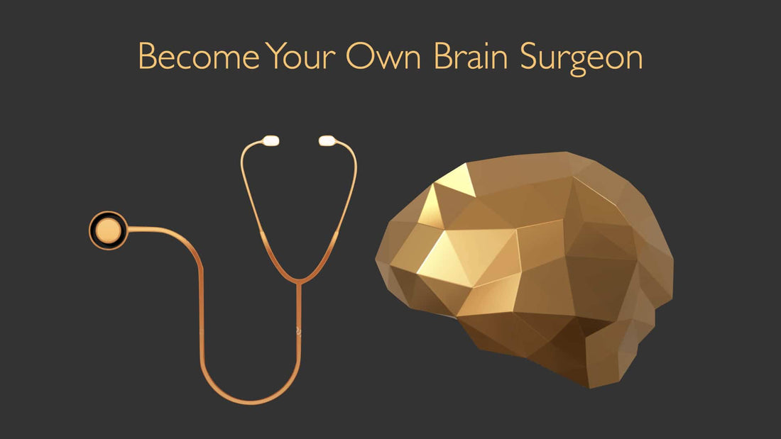 Become Your Own Brain Surgeon