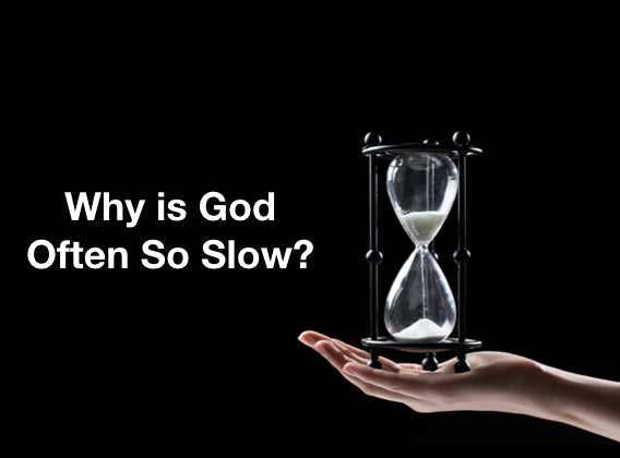 Why is God Often So Slow?