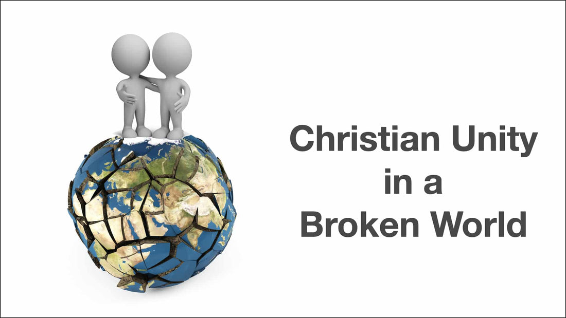 Christian Unity In a Broken World