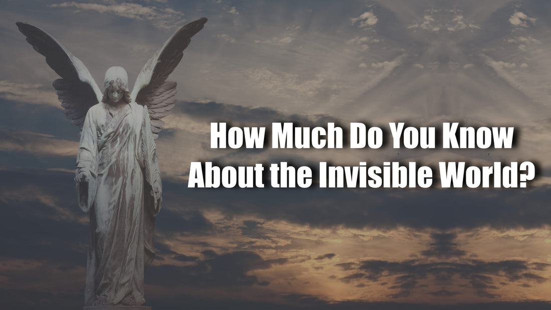 How Much Do You Know About the Invisible World?