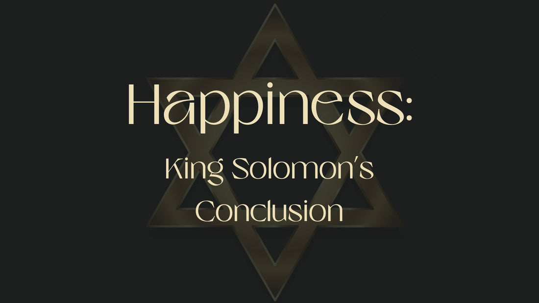 Happiness:  King Solomon's Conclusion