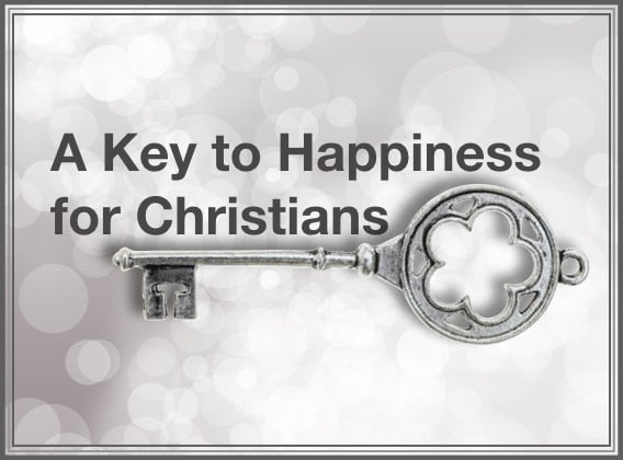 A Key to Happiness for Christians