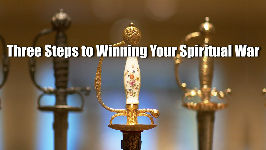 Three Steps to Winning Your Spiritual War