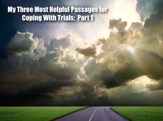 My Three Most Helpful Passages for Coping With Trials: Part 1