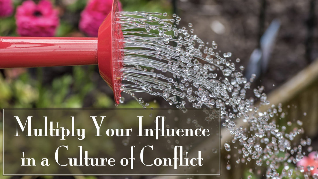 Multiply Your Influence in a Culture of Conflict