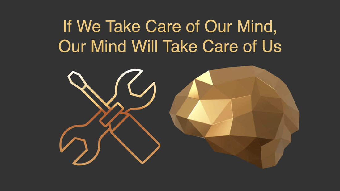 If We Take Care of Our Mind, Our Mind Will Take Care of Us