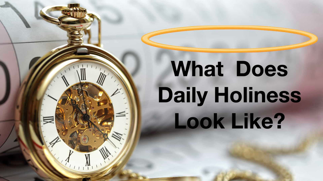 What Does Daily Holiness Look Like?
