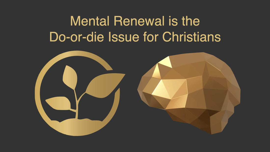 Mental Renewal is the Do-or-die Issue of the Christian Life