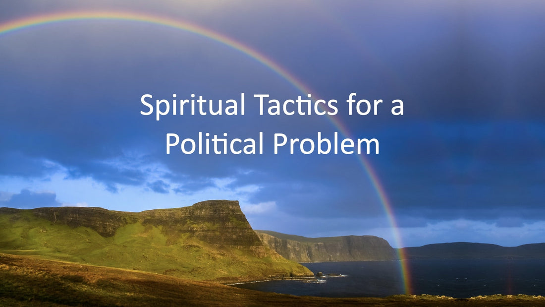 Spiritual Tactics for a Political Problem