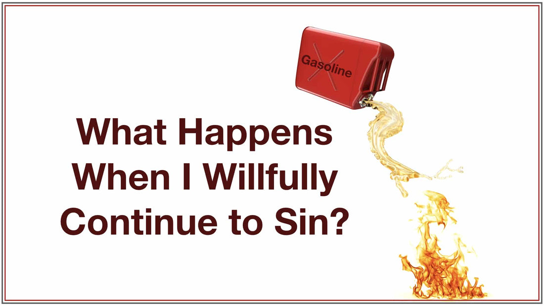 What Happens When I Willfully Continue to Sin?