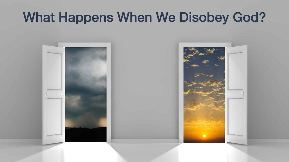 What Happens When We Disobey God?
