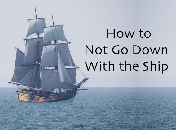 How to Not Go Down With the Ship and a Special Limited Time Offer