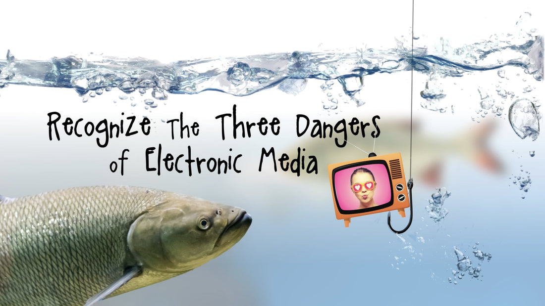Recognize the Three Dangers of Electronic Media