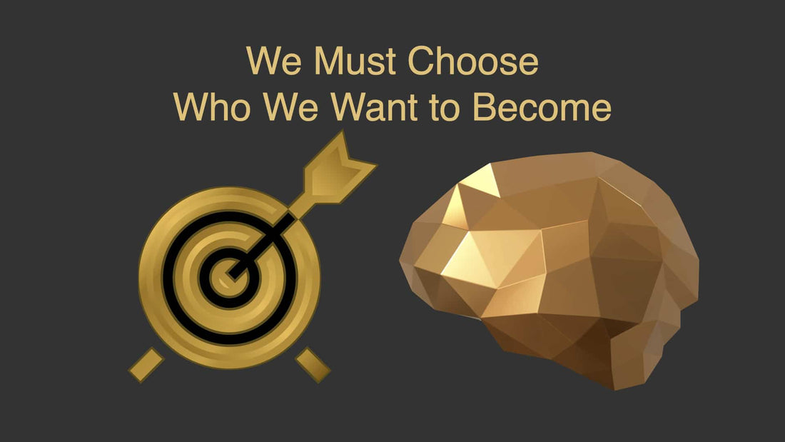 We Must Choose Who We Want to Become