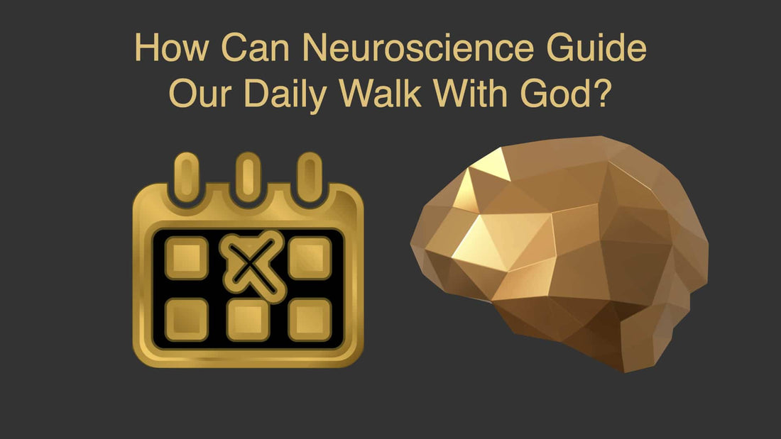 How Can Neuroscience Guide Our Daily Walk With God?