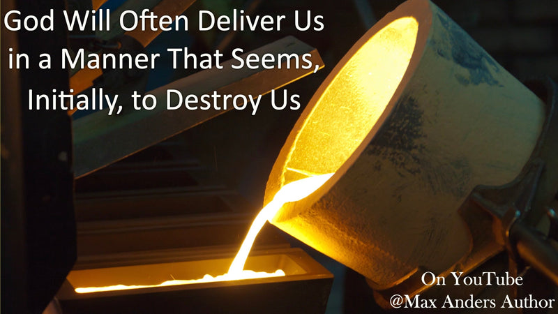 God Will  Often Deliver Us in a Manner that Seems, Initially, to Destroy Us
