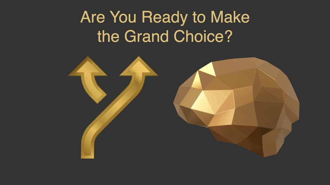Are You Ready to Make the Grand Choice?