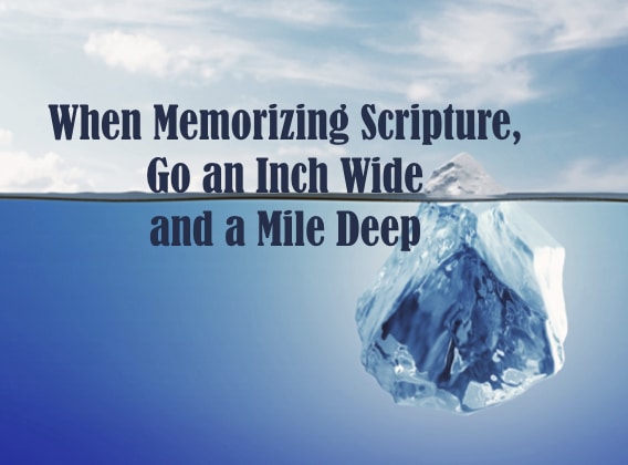 When Memorizing Scripture, Go an Inch Wide and a Mile Deep