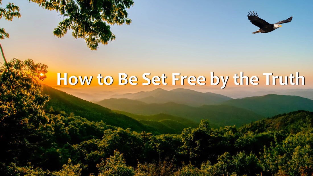 How to Be Set Free by the Truth