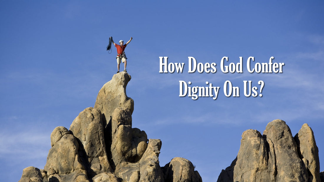 How Does God Confer Dignity on Us?