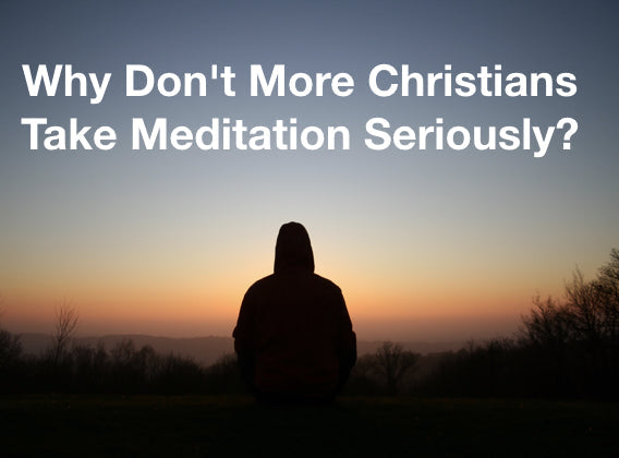Why Don't More Christians Take Meditation Seriously?