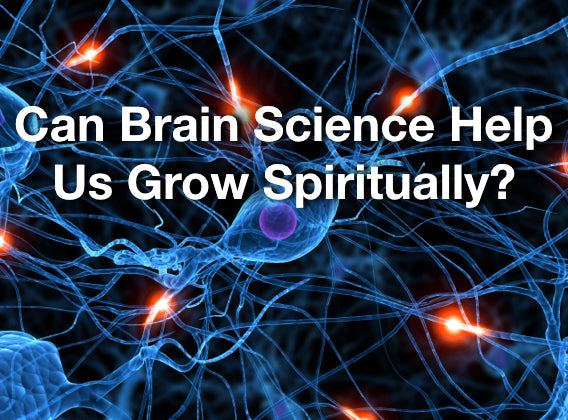 Can Brain Science Help You Grow Spiritually?